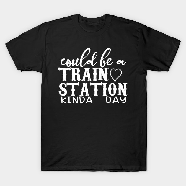 Could Be A Train Station Kinda Day T-Shirt by DigitalCreativeArt